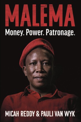 Malema: Money. Power. Patronage. – Micah Reddy & Pauli van Wyk Malema: Money. Power. Patronage. – Micah Reddy & Pauli van Wyk